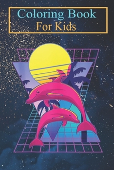 Coloring Book For Kids: Vaporwave Dolphins Retro 80s Aesthetic Animal Coloring Book: For Kids Aged 3-8 (Fun Activities for Kids)