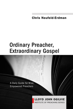 Paperback Ordinary Preacher, Extraordinary Gospel: A Daily Guide for Wise, Empowered Preachers Book