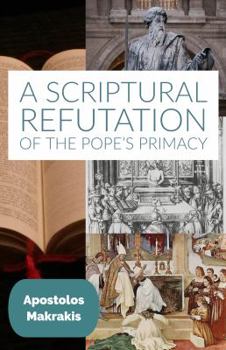 Paperback A Scriptural Refutation of the Pope's Primacy: And Miscellaneous Studies and Speeches Book