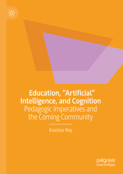 Hardcover Education, Artificial Intelligence, and Cognition: Pedagogic Imperatives and the Coming Community Book