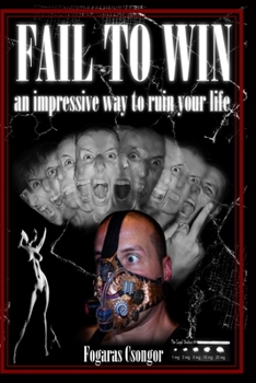 Paperback Fail to Win: An impressive way to ruin your life Book