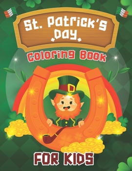 Paperback St Patrick's Day Coloring Book For Kids: aint Patricks Day Activity Book of Unique Designs of Animals, Lucky Clovers, Leprechauns, Irish Book