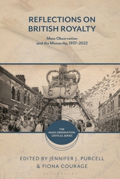 Reflections on British Royalty: Mass-Observation and the Monarchy, 1937–2022