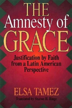 Paperback The Amnesty of Grace: Justification by Faith from a Latin American Perspective Book