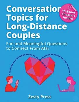 Conversation Topics for Long-Distance Couples: Fun & Meaningful Questions To Connect From Afar (The Intentional Love Series: Questions to Build Trust, Love & Emotional Connection)