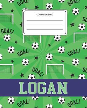 Paperback Composition Book Logan: Soccer Pattern Composition Book Name Logan Personalized Lined Wide Rule Notebook for Boys Kids Back to School Preschoo Book