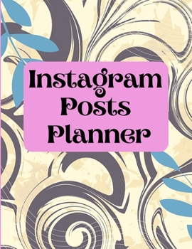 Instagram posts planner: Organizer to Plan All Your Posts & Content