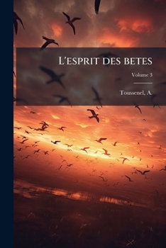 Paperback L'esprit des betes: Le monde des oiseaux: ornithologie passionnelle; Volume 3 [French] Book