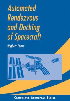 Automated Rendezvous and Docking of Spacecraft - Book #16 of the Cambridge Aerospace
