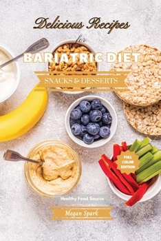 Delicious Recipes for Bariatric Diet - Snacks and Desserts: Healthy Food Source