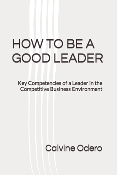 Paperback How to Be a Good Leader: Key Competencies of a Leader in the Competitive Business Environment Book