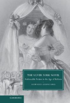 The Silver Fork Novel: Fashionable Fiction in the Age of Reform - Book  of the Cambridge Studies in Nineteenth-Century Literature and Culture