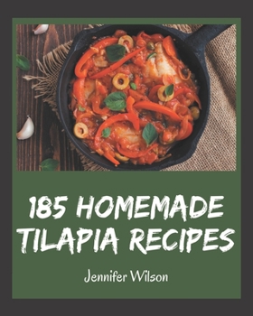Paperback 185 Homemade Tilapia Recipes: Tilapia Cookbook - The Magic to Create Incredible Flavor! Book