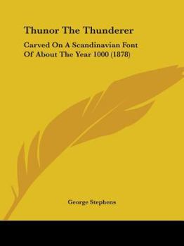 Paperback Thunor The Thunderer: Carved On A Scandinavian Font Of About The Year 1000 (1878) Book