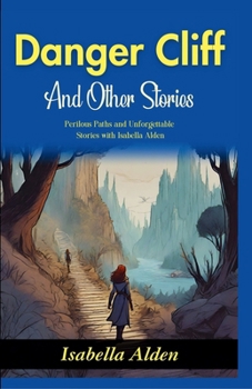 Danger Cliff and Other Stories: Perilous Paths and Unforgettable Stories with Isabella Alden