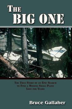 The Big One, The True Story of an Epic Search to Find a Missing Small Plane Lost for Years