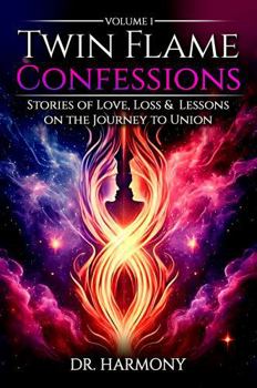 Paperback Twin Flame Confessions (Volume 1): Stories of Love, Loss & Lessons on the Journey to Union (Twin Flame Confessions Series) Book