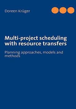 Paperback Multi-project scheduling with resource transfers: Planning approaches, models and methods Book
