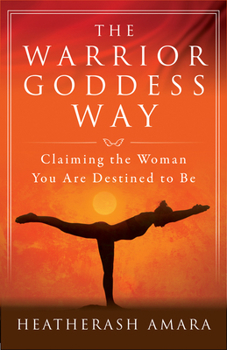 Paperback The Warrior Goddess Way: Claiming the Woman You Are Destined to Be Book