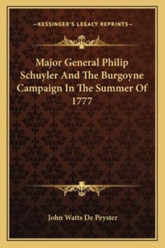 Paperback Major General Philip Schuyler And The Burgoyne Campaign In The Summer Of 1777 Book