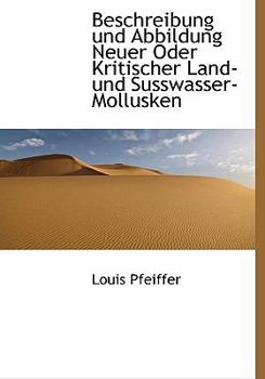 Hardcover Beschreibung Und Abbildung Neuer Oder Kritischer Land-Und Susswasser-Mollusken [German] Book