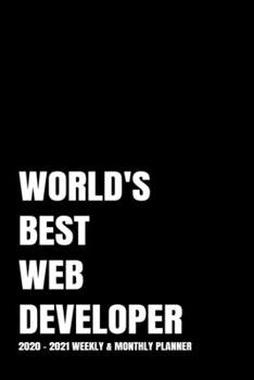 WORLD'S BEST WEB DEVELOPER PLANNER: 2-Year 2020 - 2021 Black Productivity Journal Daily / Weekly Monthly Dated Calendar Year Career Goal Planner ... Paperback Notebook ) Christmas Gift Idea