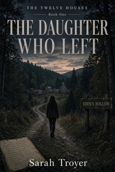 The Daughter Who Left: Book One: The Eden's Hollow Chronicles (A Gripping Psychological Thriller of Secrets and Survival in a Secluded Mountain Community)
