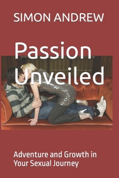 Paperback Passion Unveiled: Adventure and Growth in Your Sexual Journey Book