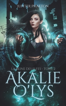 La reine des elfes (Akalie O'Lys) - Book #2 of the Akalie