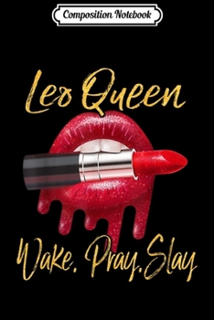 Composition Notebook: Leo Queen Wake Pray Slay s Gift For Birthday Journal/Notebook Blank Lined Ruled 6x9 100 Pages
