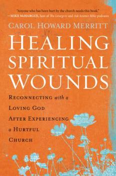 Paperback Healing Spiritual Wounds: Reconnecting with a Loving God After Experiencing a Hurtful Church Book
