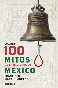 Paperback 100 Mitos de la Historia de México 1 / 100 Myths of the History of Mexico 1 [Spanish] Book