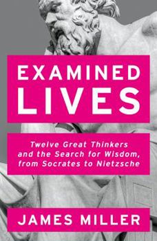 Paperback Examined Lives: Twelve Great Thinkers and the Search for Wisdom, from Socrates to Nietzsche Book