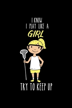 Paperback Lacrosse Notebook I know I Play Like A Girl Try To Keep Up: Dot Grid 6x9 Notebook, Dotted Diary and Bullet Journal with 120 Pages6x9 for lacrosse ball Book