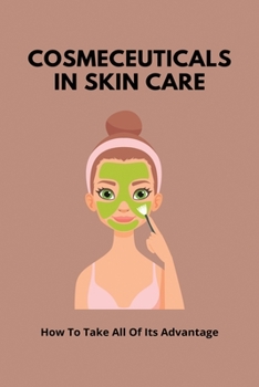 Paperback Cosmeceuticals In Skin Care: How To Take All Of Its Advantage: Anti Age Skin Care Book