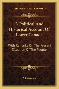 Paperback A Political And Historical Account Of Lower Canada: With Remarks On The Present Situation Of The People Book