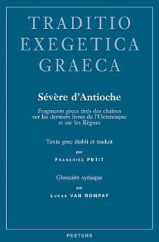 Hardcover Severe d'Antioche: Fragments Grecs Tires Des Chaines Sur Les Derniers Livres de l'Octateuque Et Sur Les Regnes [French] Book
