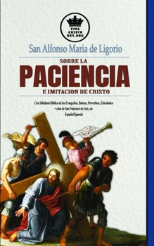 Paperback San Alfonso Maria de Ligorio sobre la Paciencia e Imitación de Cristo, con Sabiduría Bíblica de los Evangelios, Salmos, Proverbios, Eclesiástico + cit [Spanish] Book