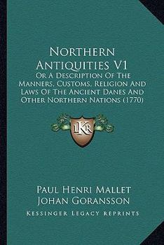 Paperback Northern Antiquities V1: Or A Description Of The Manners, Customs, Religion And Laws Of The Ancient Danes And Other Northern Nations (1770) Book