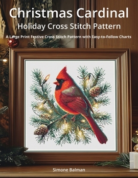 Paperback Christmas Cardinal Holiday Cross Stitch Pattern: A Large Print Festive Cross Stitch Pattern with Easy-to-Follow Charts Book