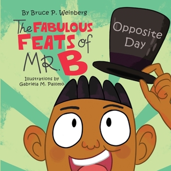 Paperback The Fabulous Feats of Mr.B: Opposite Day Book