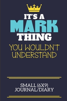 Paperback It's A Mark Thing You Wouldn't Understand Small (6x9) Journal/Diary: A cute book to write in for any book lovers, doodle writers and budding authors! Book