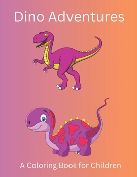 Dino Adventures: A Coloring Book for Children: Dive into the Prehistoric World