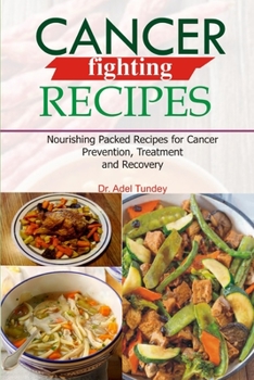 Paperback Cancer Fighting Recipes: Nourishing Packed Recipes for Cancer Prevention, Treatment and Recovery Book