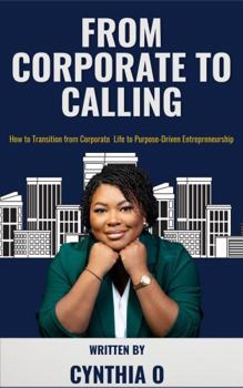 Paperback From Corporate to Calling: How to Transition from Corporate to Purpose-Driven Entrepreneurship Book