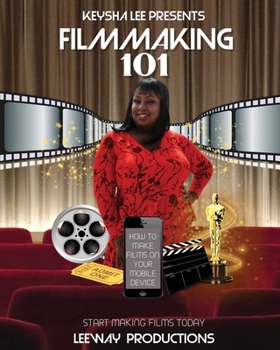 Paperback Keysha Lee Presents: Filmmaking 101: How to Make Films on Your Mobile Device Book