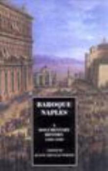 Baroque Naples : A Documentary History, 1600-1800 (A Documentary History of Naples)