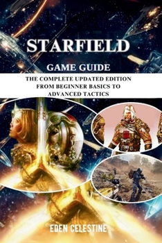 Paperback Starfield Game Guide: The Complete Updated Edition from Beginner Basics to Advanced Tactics Book