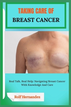Paperback Taking Care of Breast Cancer: Real Talk, Real Help: Navigating Breast Cancer With Knowledge And Care Book