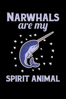 Narwhals Are My Spirit Animal: Notebook For Narwhal Lovers Whale Fans